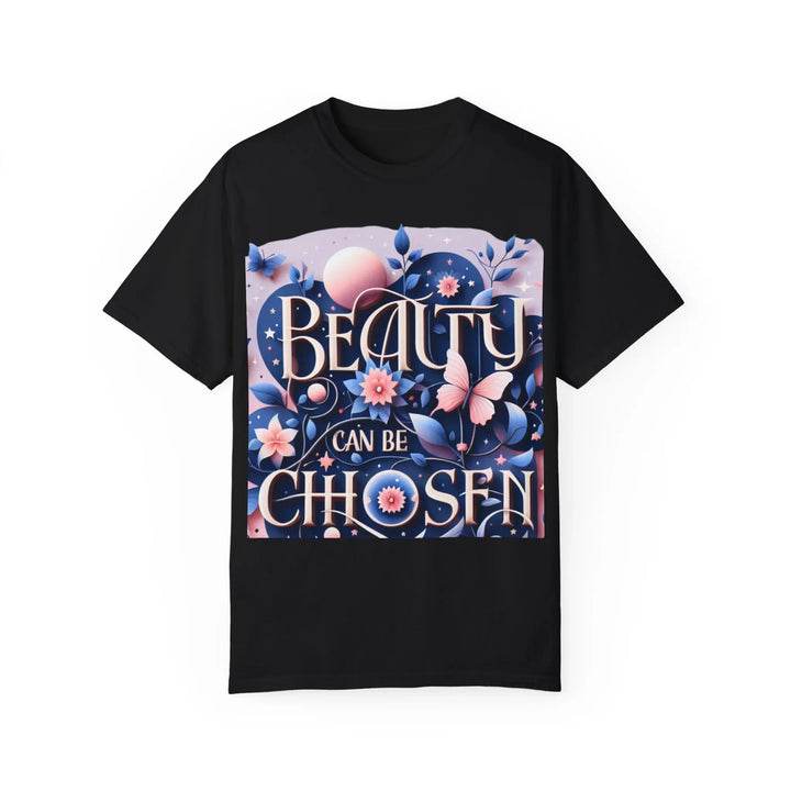 Unisex Garment-Dyed T-Shirt - "Beauty Can Be Chosen" Floral Design - 509FAVORITE