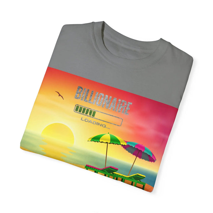 Beach Vibes Unisex Garment-Dyed T-Shirt - 'Billionaire Loading' Graphic Tee - 509FAVORITE