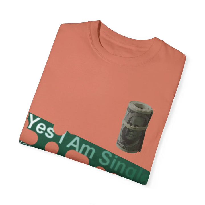 Funny Single & Money T-Shirt – Unisex Garment-Dyed Tee for Casual Vibes - 509FAVORITE