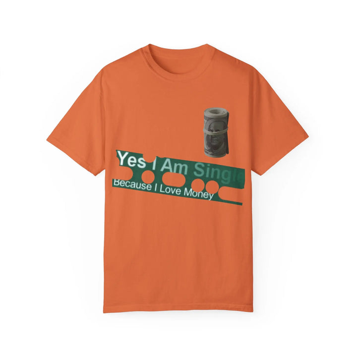 Funny Single & Money T-Shirt – Unisex Garment-Dyed Tee for Casual Vibes - 509FAVORITE