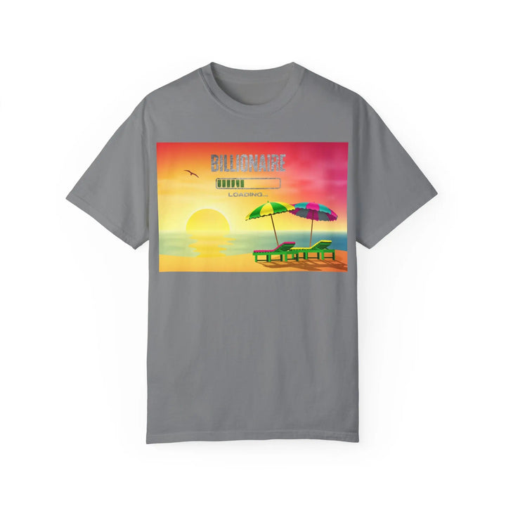 Beach Vibes Unisex Garment-Dyed T-Shirt - 'Billionaire Loading' Graphic Tee - 509FAVORITE