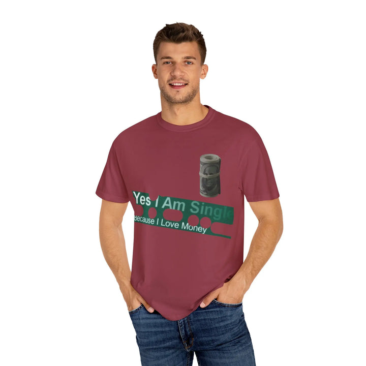 Funny Single & Money T-Shirt – Unisex Garment-Dyed Tee for Casual Vibes - 509FAVORITE