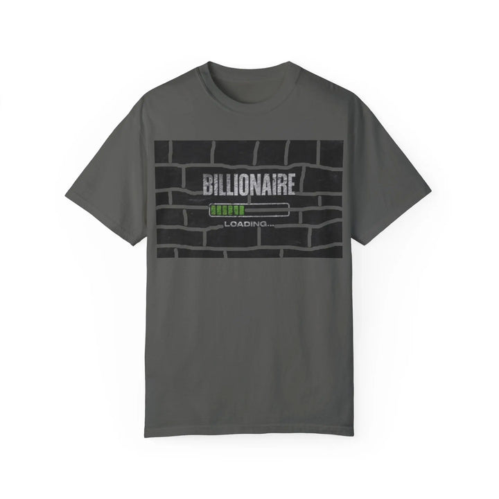 Billionaire Loading Unisex Garment-Dyed T-shirt - Trendy Streetwear for Entrepreneurs - 509FAVORITE