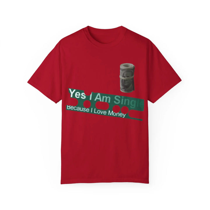 Funny Single & Money T-Shirt – Unisex Garment-Dyed Tee for Casual Vibes - 509FAVORITE