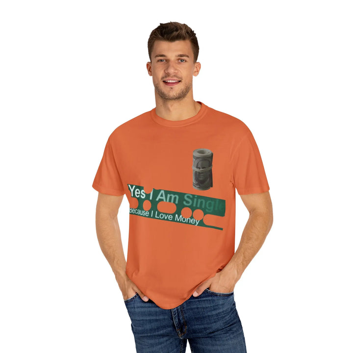 Funny Single & Money T-Shirt – Unisex Garment-Dyed Tee for Casual Vibes - 509FAVORITE