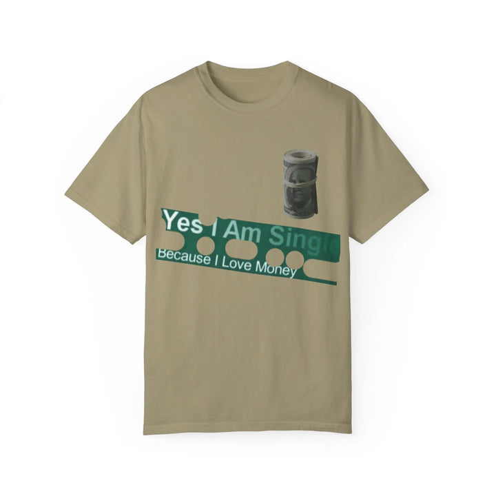 Funny Single & Money T-Shirt – Unisex Garment-Dyed Tee for Casual Vibes - 509FAVORITE